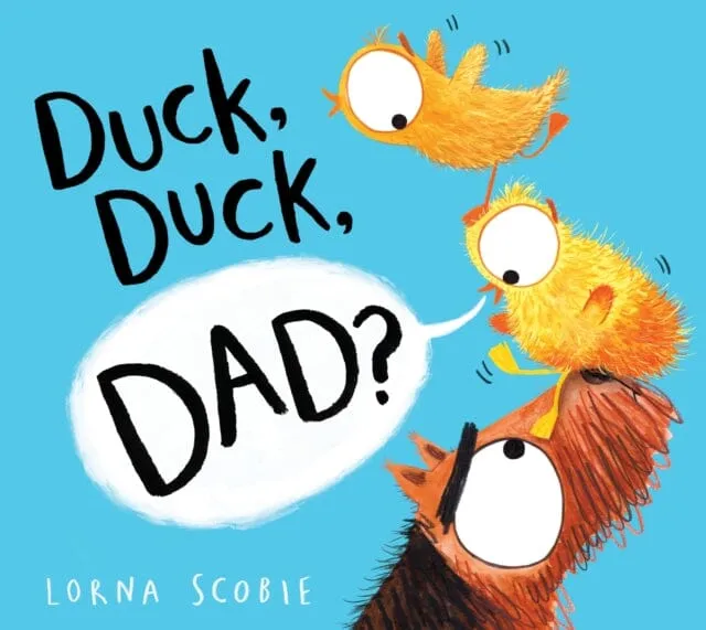 Duck, Duck, Dad? (PB) by Lorna Scobie